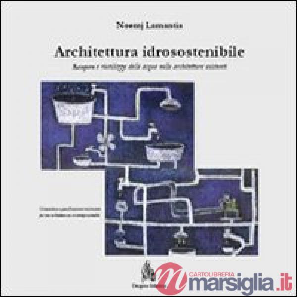 Architettura idrosostenibile. Recupero e riutilizzo delle acque nelle architettu