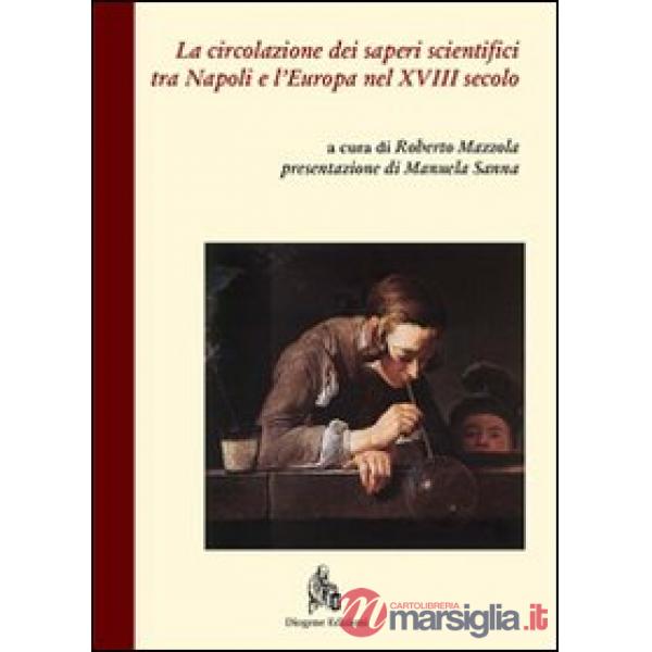 Circolazione dei saperi scientifici tra Napoli e l'Europa nel XVIII secolo (La)