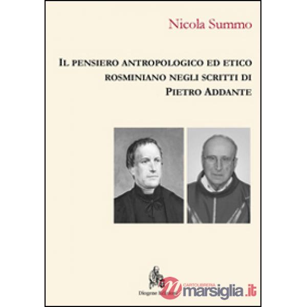 Pensiero antropologico ed etico rosminiano negli scritti di Pietro Addante (Il)