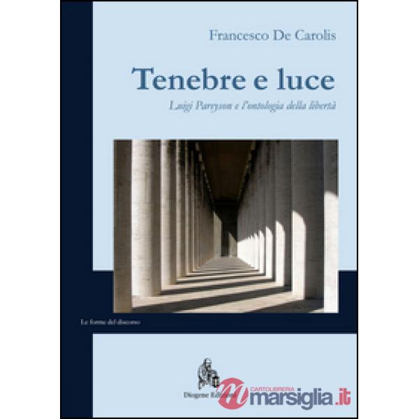 Tenebre e luce. Luigi Pareyson e l'ontologia della libertà