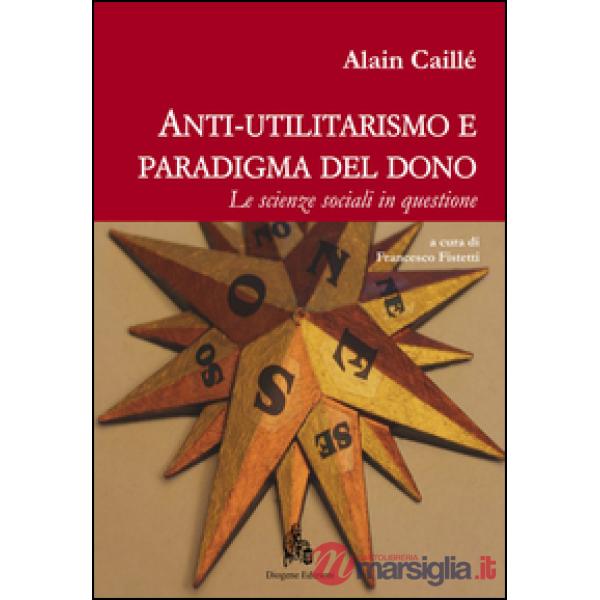 Anti-utilitarismo e paradigma del dono. Le scienze sociali in questione