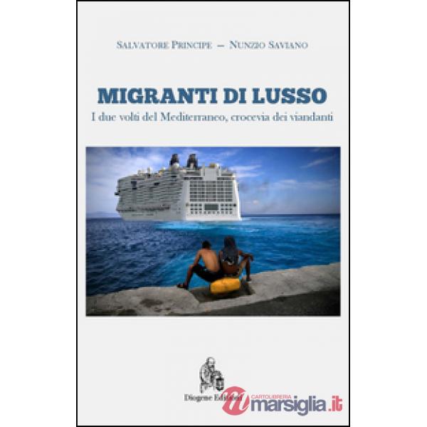 Migranti di lusso. I due volti del Mediterraneo, crocevia di viandanti. Nuova ediz.