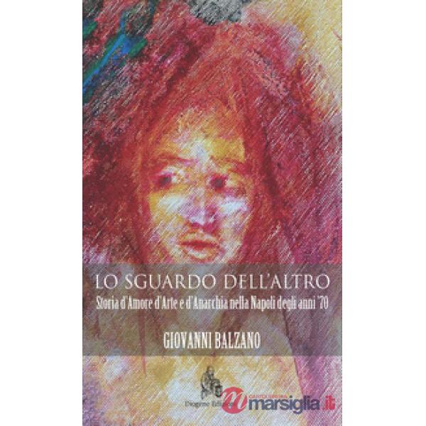 Sguardo dell'altro. Storia d'amore d'arte e d'anarchia nella Napoli degli anni '
