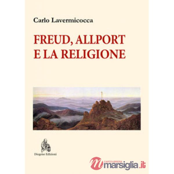 Freud, Allport e la religione. Percorsi di psicologia della religione