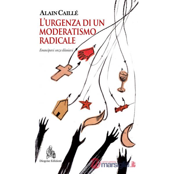 Urgenza di un moderatismo radicale. Emanciparsi senza dilaniarsi (L')