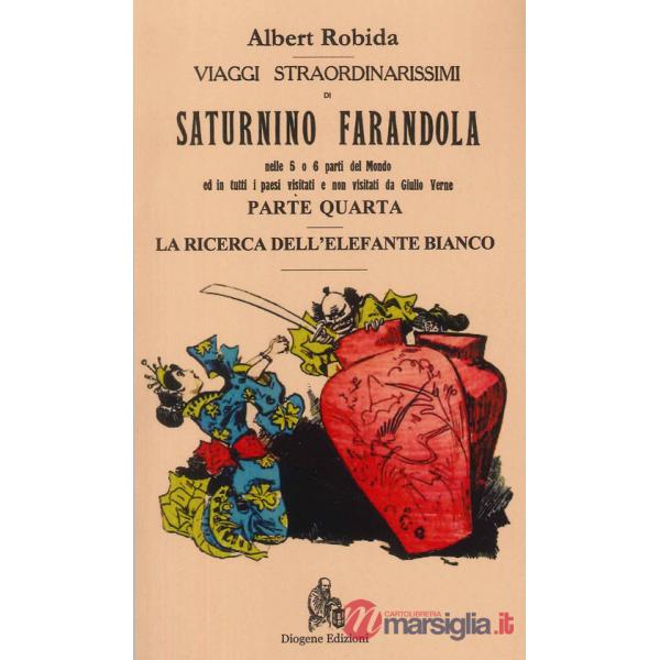 Viaggi straordinarissimi di Saturnino Farandola. Vol. 4: Asia. La ricerca dell'elefante bianco