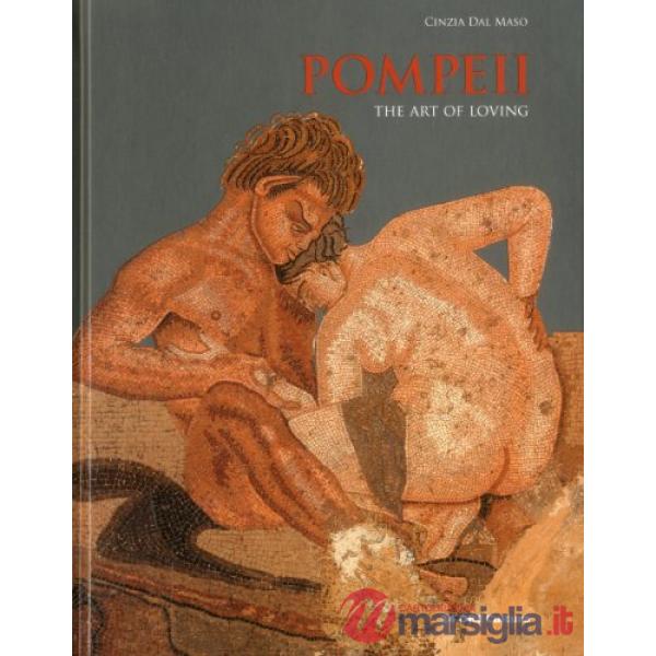 Pompeii. The art of loving. Ediz. illustrata