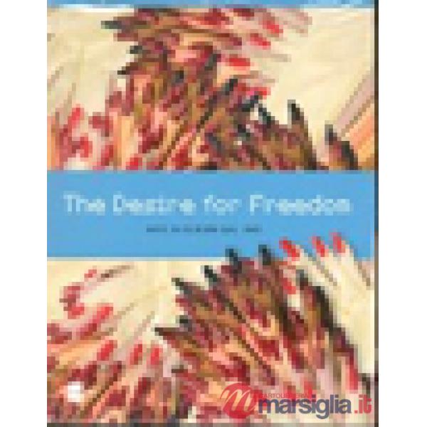 Desire for freedom. Arte in Europa dal 1945. Catalogo della mostra (Milano, 14 m