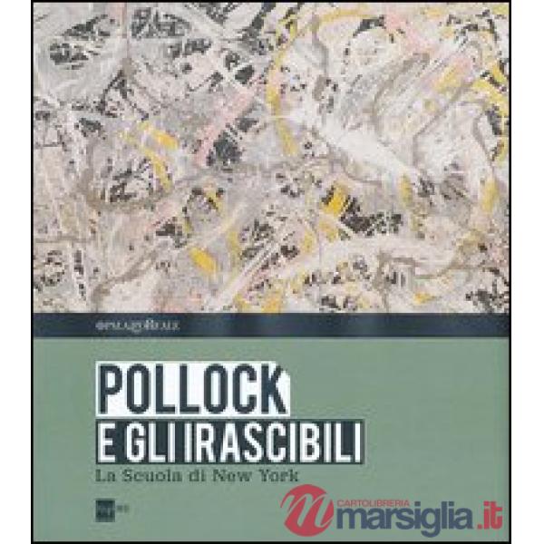 Pollock e gli irascibili. La Scuola di New York. Catalogo della mostra (Milano, 