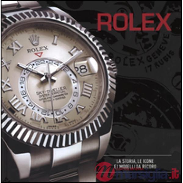 Rolex. La storia, le icone e i modelli da record. Ediz. a colori