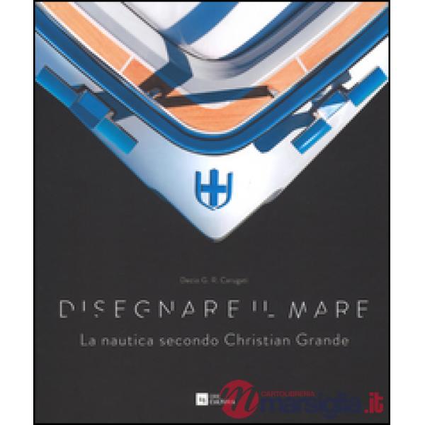 Disegnare il mare. La nautica secondo Christian Grande. Ediz. italiana e inglese