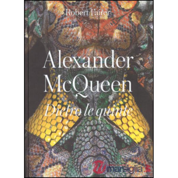 Alexander McQueen. Dietro le quinte. Ediz. a colori
