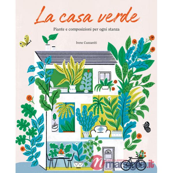 Casa verde. Piante e composizioni per ogni stanza (La)
