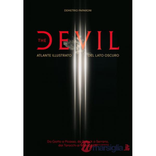 Devil. Atlante illustrato del lato oscuro. Da Giotto a Picasso. Da Pollock a Serrano. Dai tarocchi ai videogiochi (The)