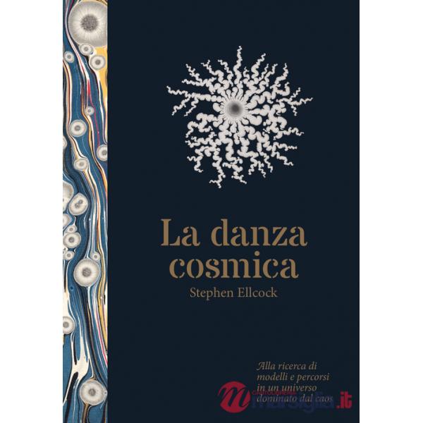 Danza cosmica. Alla ricerca di modelli e percorsi in un universo dominato dal caos. Ediz. illustrata