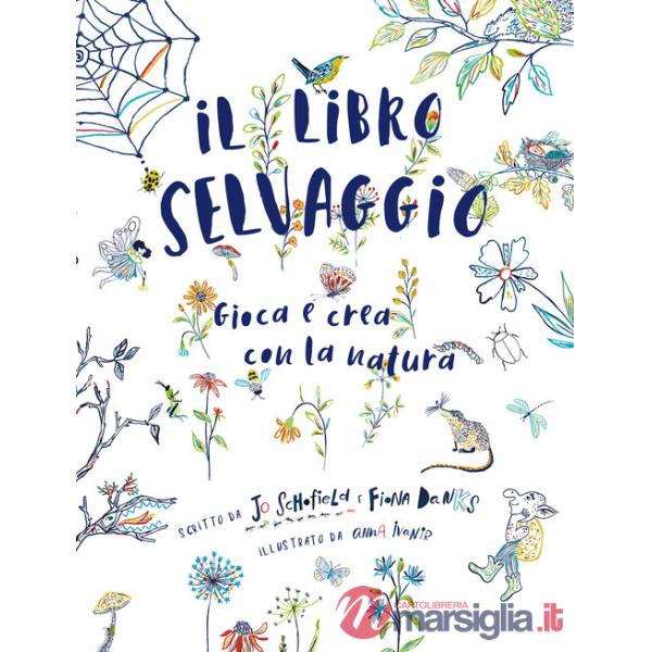 Libro selvaggio. Gioca e crea con la natura (Il)