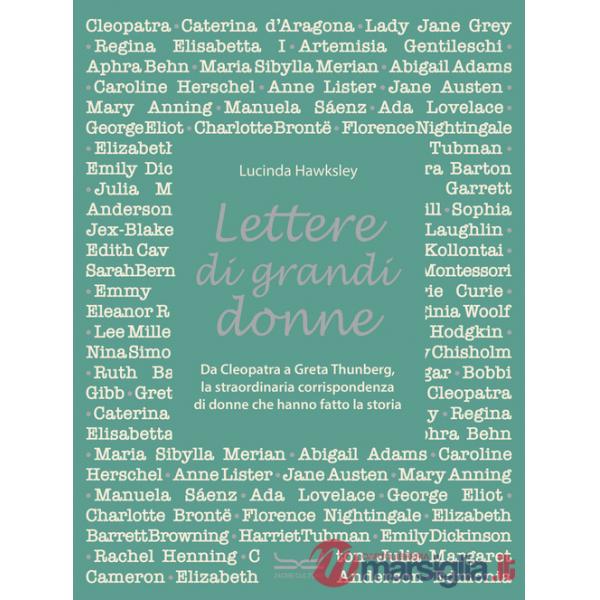 Lettere di grandi donne. Da Cleopatra a Greta Thumberg, la straordinaria corrispondenza di donne che hanno fatto la storia