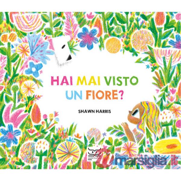 Hai mai visto un fiore? Ediz. a colori