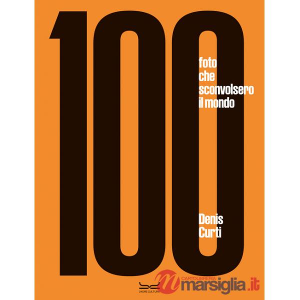 100 fotografie che sconvolsero il mondo. Ediz. a colori