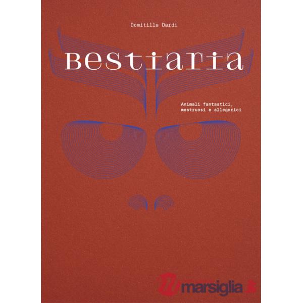 Bestiaria. Animali fantastici, mostruosi e allegorici. Ediz. illustrata