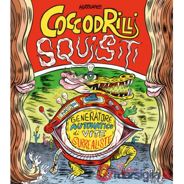 Coccodrilli squisiti. Generatore automatico di vite surrealiste. Ediz. a spirale