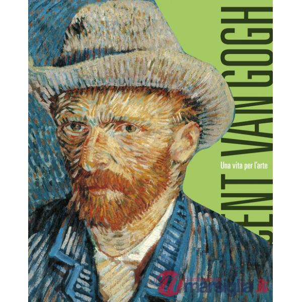 Van Gogh. Una vita per l'arte. Ediz. a colori