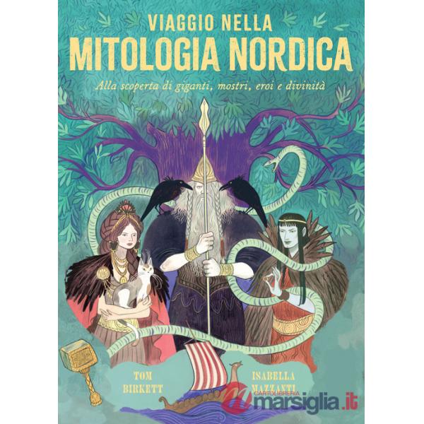 Viaggio nella mitologia nordica. Alla scoperta di giganti, mostri, eroi e divinità