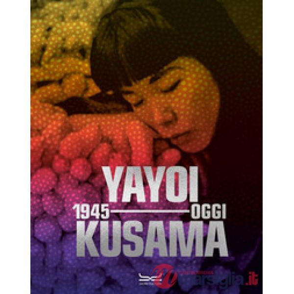 Yayoi Kusama 1945-oggi. Ediz. a colori