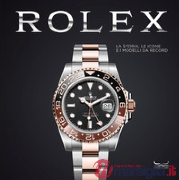 Rolex. La storia, le icone e i modelli da record. Ediz. a colori