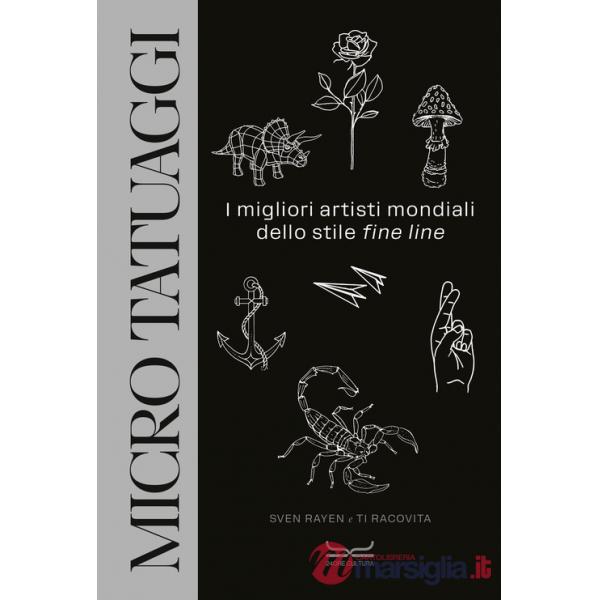 Micro tatuaggi. I migliori artisti mondiali dello stile «fine line». Ediz. illustrata