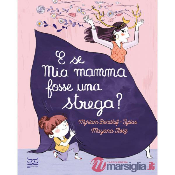 E se mia mamma fosse una strega? Ediz. a colori