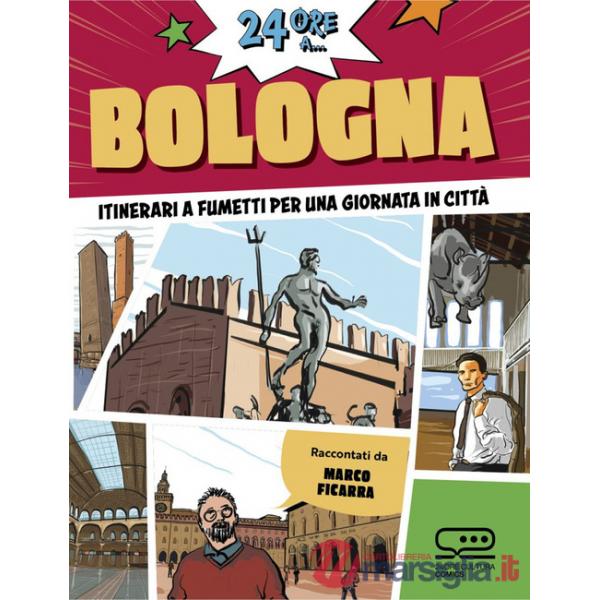 24 ore a... Bologna. Itinerari a fumetti per una giornata in città
