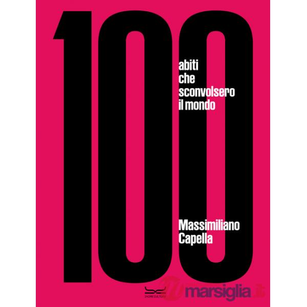100 abiti che sconvolsero il mondo. Ediz. a colori
