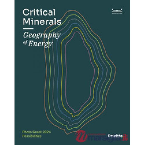 Critical minerals. Geography of energy. Photo Grant 2024. Ediz. a colori
