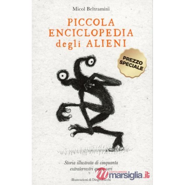 Piccola enciclopedia degli alieni. Storia illustrata di cinquanta extraterrestri quasi veri
