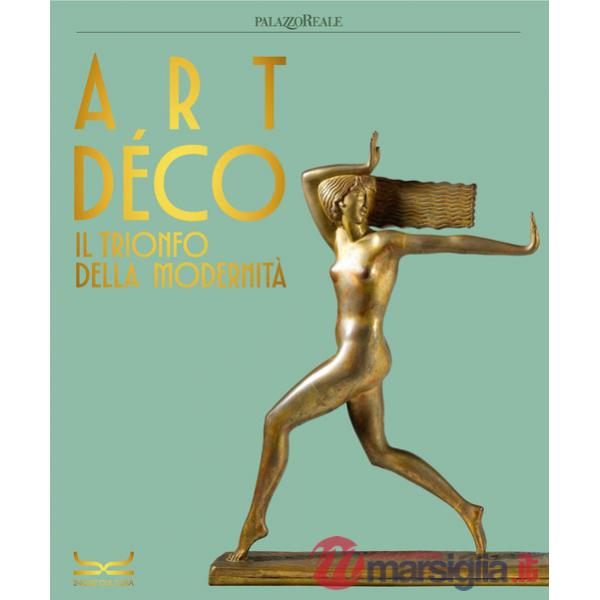 Art déco. Il trionfo della modernità. Ediz. a colori