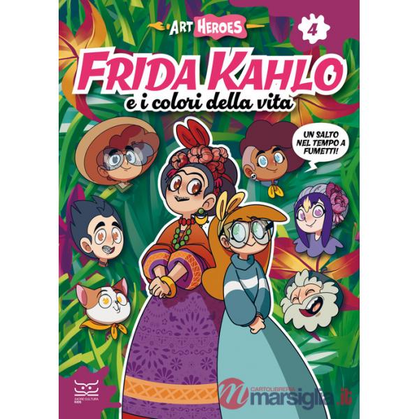 Frida Kahlo e i colori della vita. Art heroes. Vol. 4
