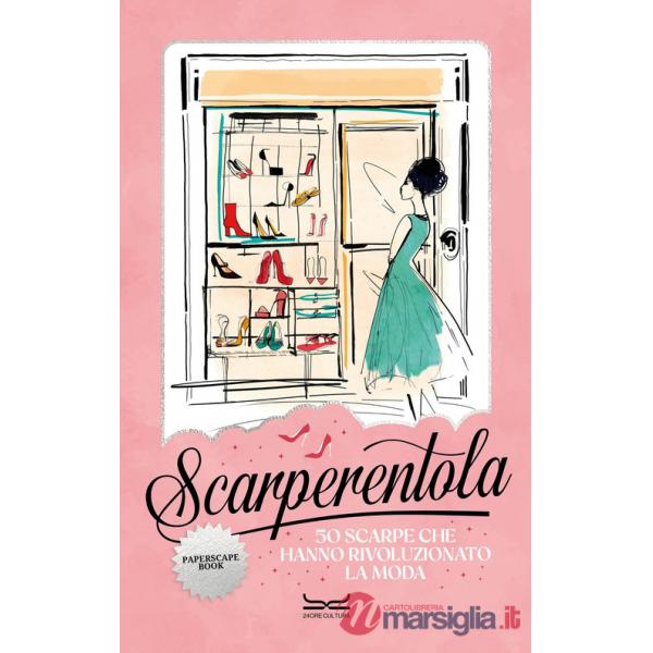 Scarperentola. 50 scarpe che hanno rivoluzionato la moda