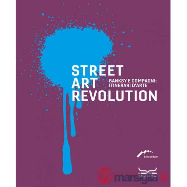Street art revolution. Banksy e compagni: itinerari d'arte. Ediz. a colori