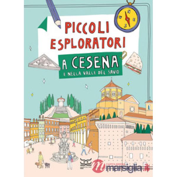 Piccoli esploratori a Cesena e nella Valle del Savio. Ediz. a colori