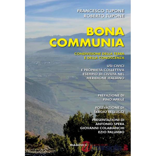 Bona communia. Condivisione della terra e della conoscenza. Usi civici e proprietà collettiva, esempio di civiltà nel meridione 