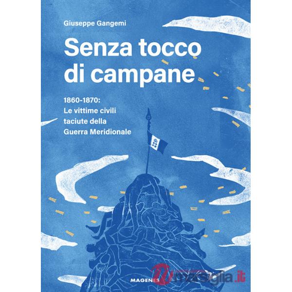 Senza tocco di campane. 1860-1870: le vittime civili taciute della Guerra Meridionale