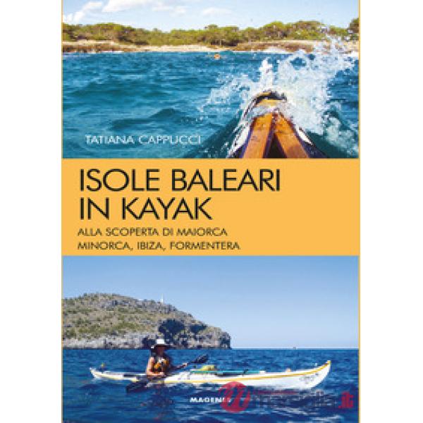 Isole baleari in kayak. Alla scoperta di Maiorca, Minorca, Ibiza e Formentera