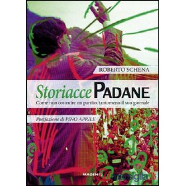 Storiacce padane. Come non costruire un partito, tantomeno il suo giornale