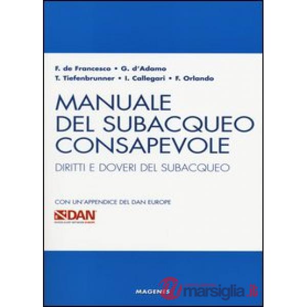 Manuale del subacqueo consapevole. Diritti e doveri del subacqueo. Con un'appendice del DAN Europe
