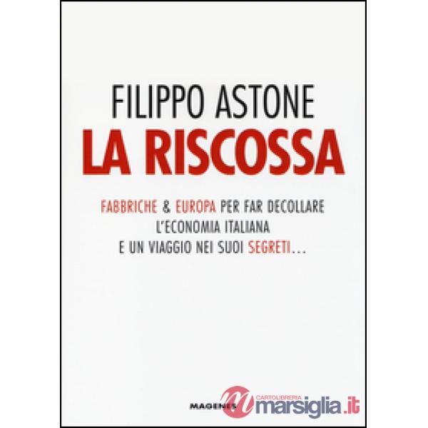 Riscossa. Fabbriche & Europa per far decollare l'economia italiana. E un viaggio nei suoi segreti... (La)