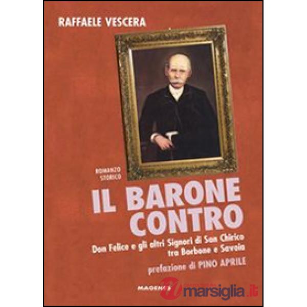 Barone contro. Don Felice e gli altri signori di San Chirico tra Borbone e Savoia (Il)