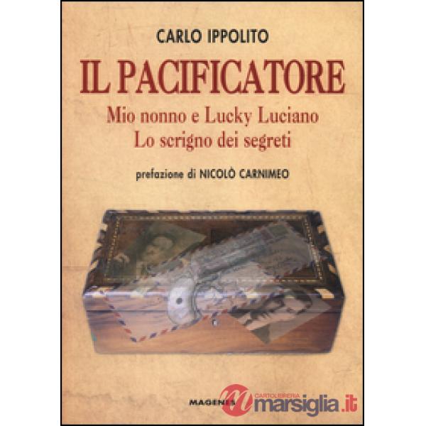 Pacificatore. Mio nonno e Lucky Luciano. Lo scrigno dei segreti (Il)