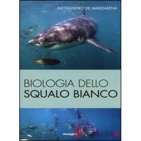 Biologia dello squalo bianco. Ediz. illustrata