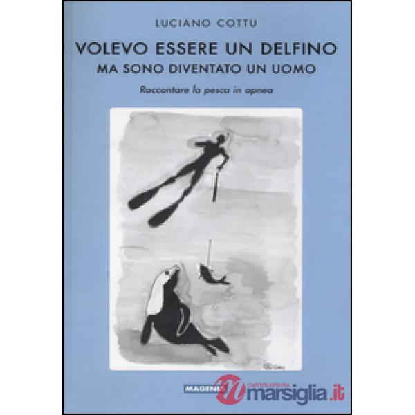 Volevo essere un delfino, ma sono diventsto un uomo. Raccontare la pesca in apnea